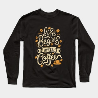 "Life Begin After Coffee" Long Sleeve T-Shirt